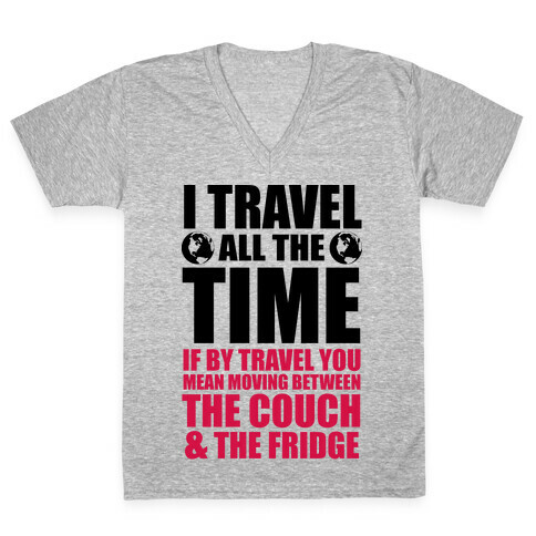 I Travel All The Time (Between the Couch and The Fridge) V-Neck Tee Shirt