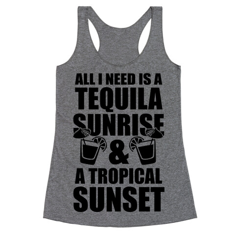 All I Need Is a Tequila Sunrise & A Tropical Sunset Racerback Tank Top