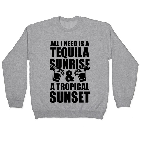 All I Need Is a Tequila Sunrise & A Tropical Sunset Pullover