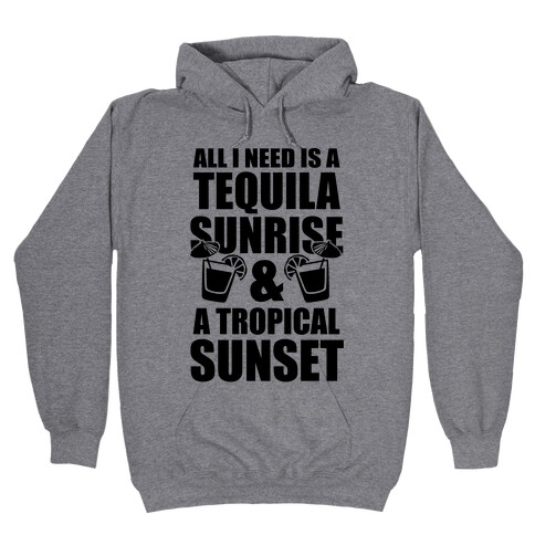 All I Need Is a Tequila Sunrise & A Tropical Sunset Hooded Sweatshirt