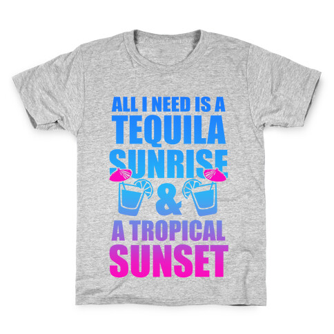 All I Need Is a Tequila Sunrise & A Tropical Sunset Kids T-Shirt