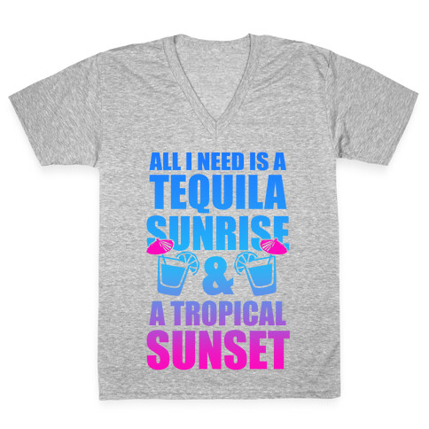 All I Need Is a Tequila Sunrise & A Tropical Sunset V-Neck Tee Shirt