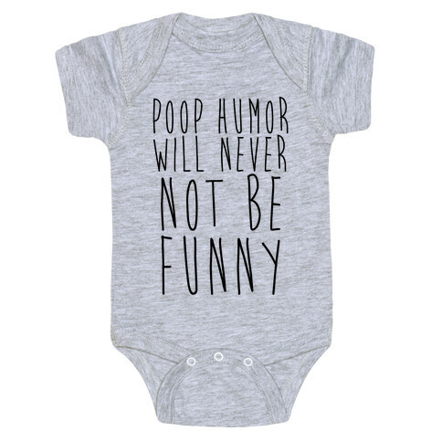 Poop Humor Will Never Not be Funny Baby One-Piece