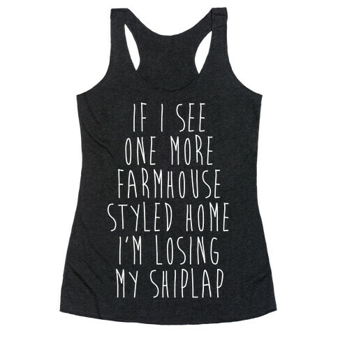 If I See One More Farmhouse Styled Home I'm Losing My Shiplap Racerback Tank Top