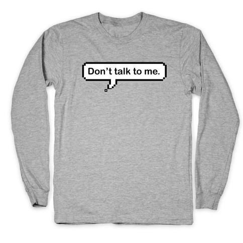 Don't Talk To Me Speech Bubble Long Sleeve T-Shirt