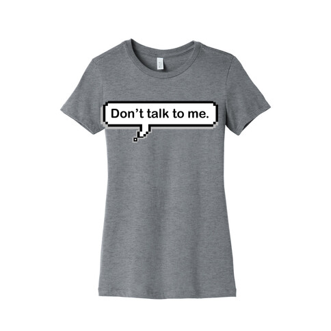 Don't Talk To Me Speech Bubble Womens T-Shirt