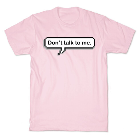 Don't Talk To Me Speech Bubble T-Shirt