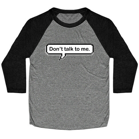 Don't Talk To Me Speech Bubble Baseball Tee