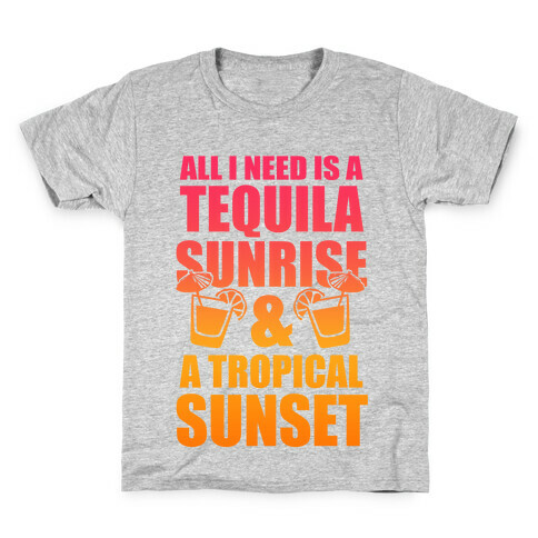 All I Need Is a Tequila Sunrise & A Tropical Sunset Kids T-Shirt