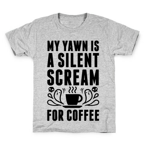 My Yawn Is A Silent Scream For Coffee Kids T-Shirt