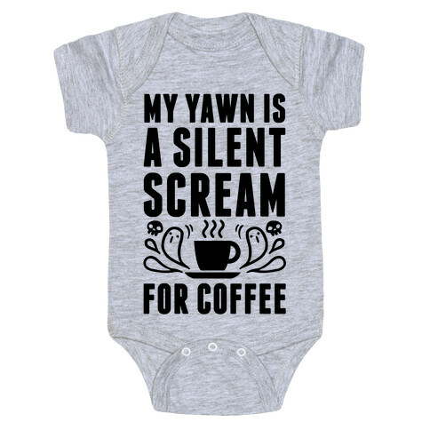 My Yawn Is A Silent Scream For Coffee Baby One-Piece