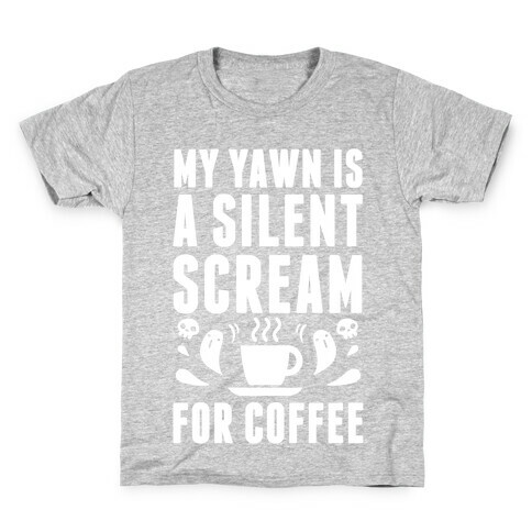 My Yawn Is A Silent Scream For Coffee Kids T-Shirt