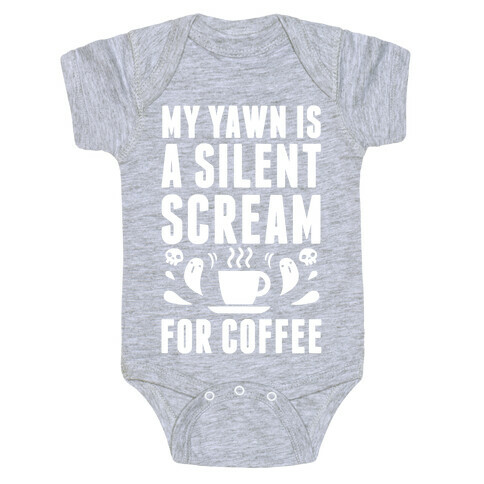 My Yawn Is A Silent Scream For Coffee Baby One-Piece