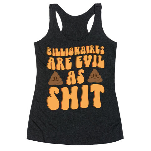 Billionaires Are Evil As Shit  Racerback Tank Top