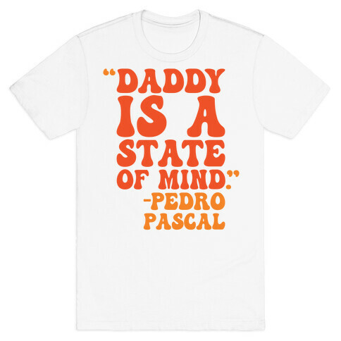 Daddy Is A State of Mind Quote T-Shirt