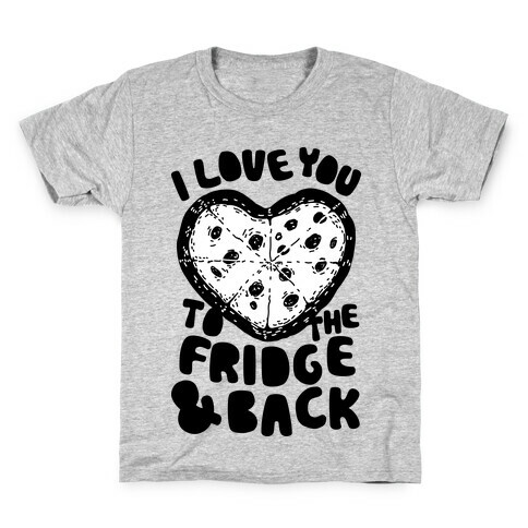 I Love You To The Fridge & Back Kids T-Shirt