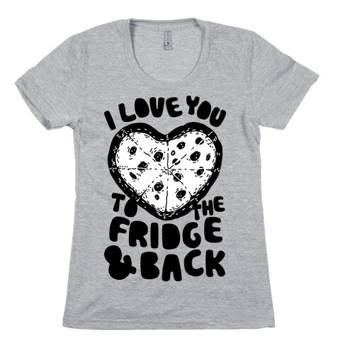 I Love You To The Fridge & Back Womens T-Shirt