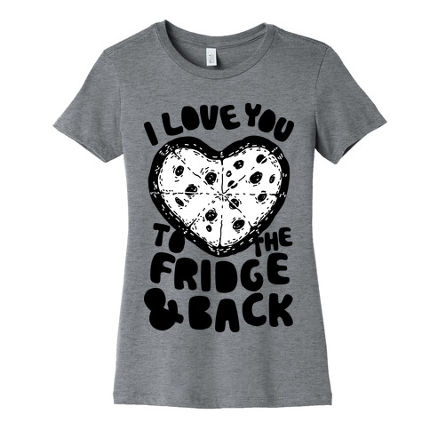 I Love You To The Fridge & Back Womens T-Shirt