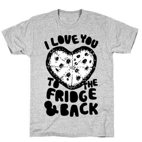 I Love You To The Fridge & Back T-Shirt