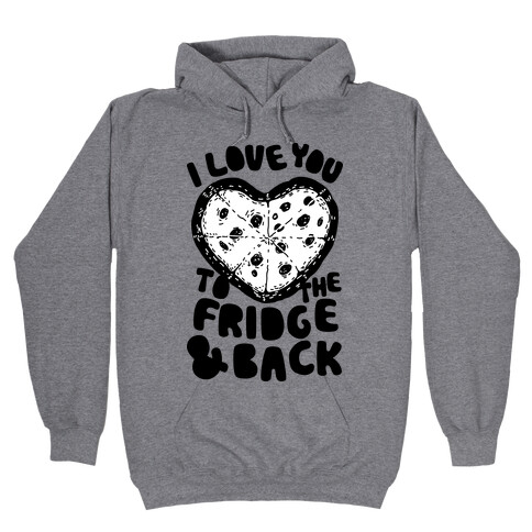 I Love You To The Fridge & Back Hooded Sweatshirt