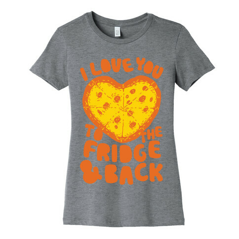 I Love You To The Fridge & Back Womens T-Shirt