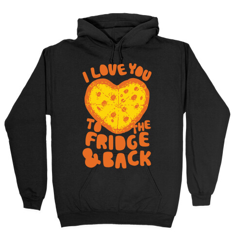 I Love You To The Fridge & Back Hooded Sweatshirt