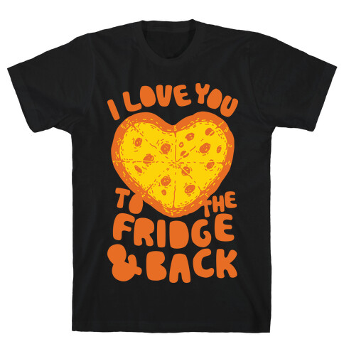 I Love You To The Fridge & Back T-Shirt