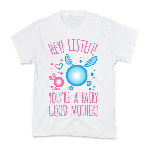 Hey! Listen! You're A Fairy Good Mother! Kids T-Shirt