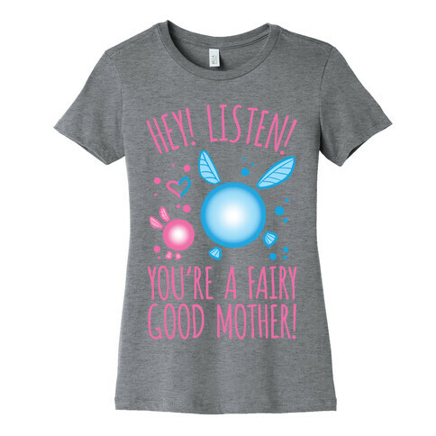 Hey! Listen! You're A Fairy Good Mother! Womens T-Shirt