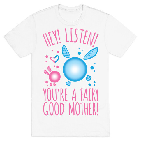 Hey! Listen! You're A Fairy Good Mother! T-Shirt