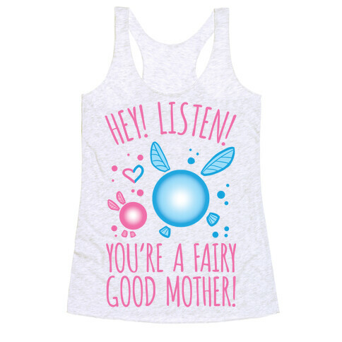 Hey! Listen! You're A Fairy Good Mother! Racerback Tank Top