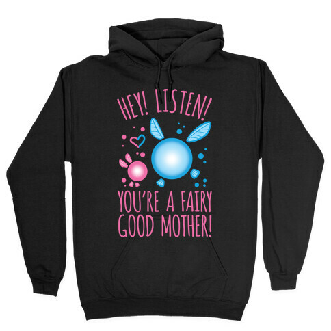 Hey! Listen! You're A Fairy Good Mother! Hooded Sweatshirt