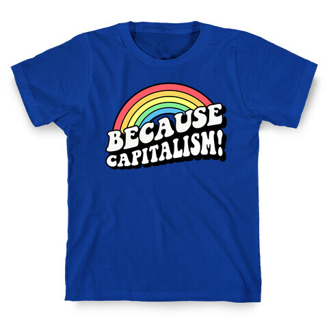 Because Capitalism T-Shirt