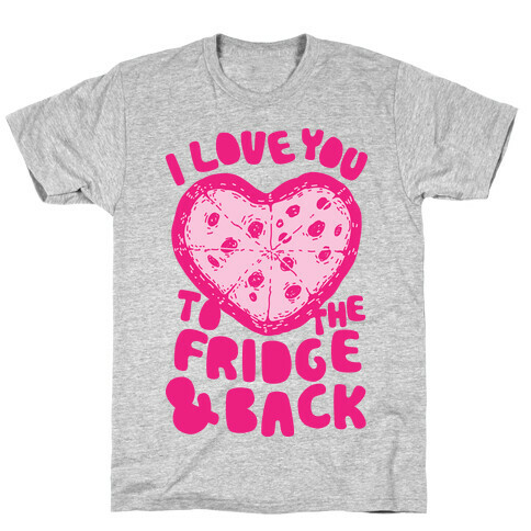 I Love You To The Fridge & Back T-Shirt