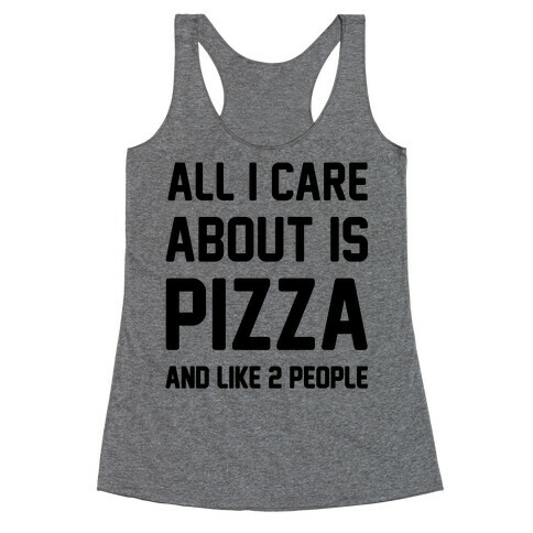 All I Care About Is Pizza Racerback Tank Top