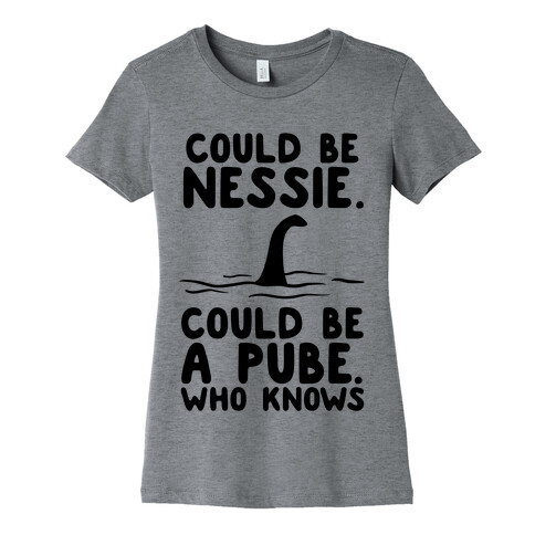 Could Be Nessie. Could Be A Pube. Womens T-Shirt