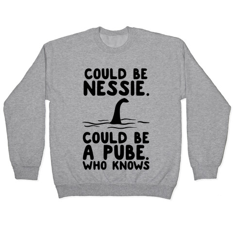 Could Be Nessie. Could Be A Pube. Pullover