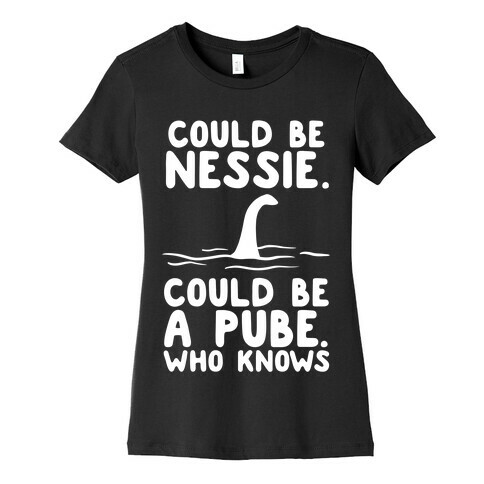 Could Be Nessie. Could Be A Pube. Womens T-Shirt