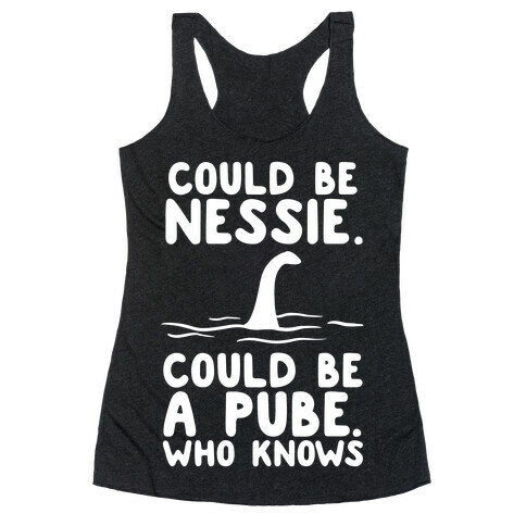 Could Be Nessie. Could Be A Pube. Racerback Tank Top