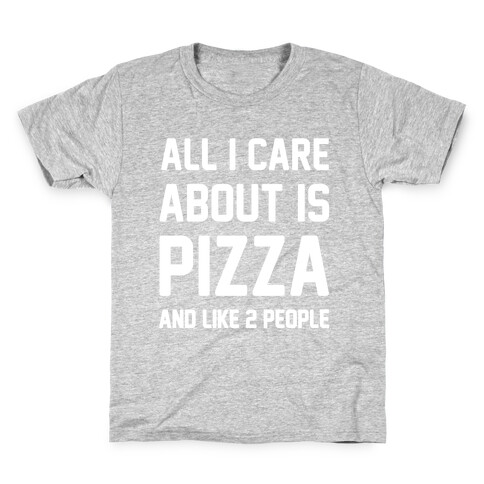 All I Care About Is Pizza Kids T-Shirt