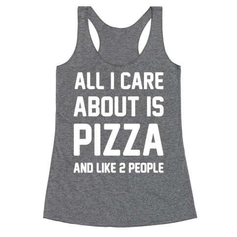 All I Care About Is Pizza Racerback Tank Top