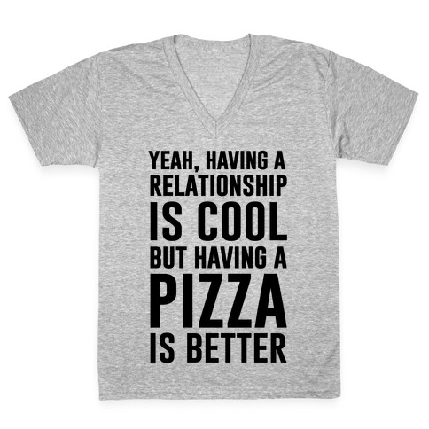 Pizza Is Better Than A Relationship V-Neck Tee Shirt