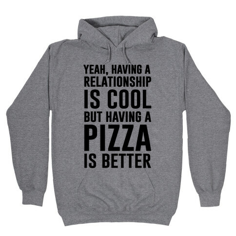 Pizza Is Better Than A Relationship Hooded Sweatshirt