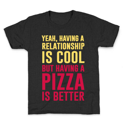 Pizza Is Better Than A Relationship Kids T-Shirt
