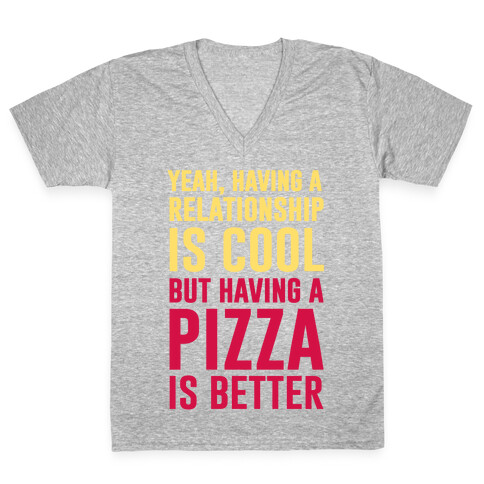 Pizza Is Better Than A Relationship V-Neck Tee Shirt