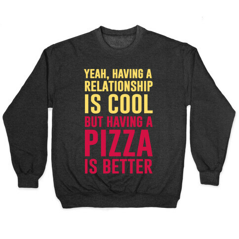 Pizza Is Better Than A Relationship Pullover