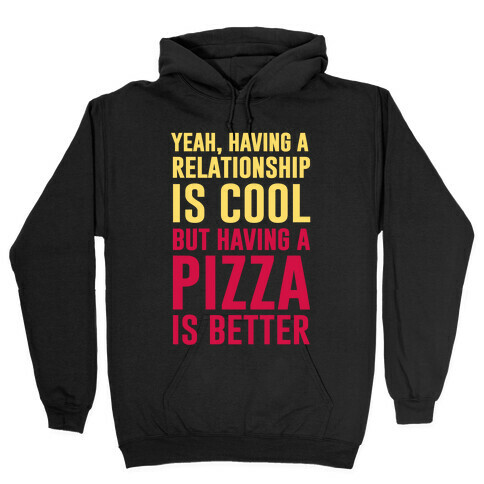 Pizza Is Better Than A Relationship Hooded Sweatshirt