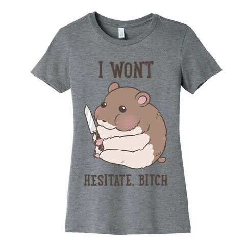 I Won't Hesitate, Bitch Hamster Womens T-Shirt