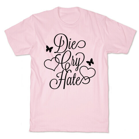 Die, Cry, Hate Parody T-Shirt