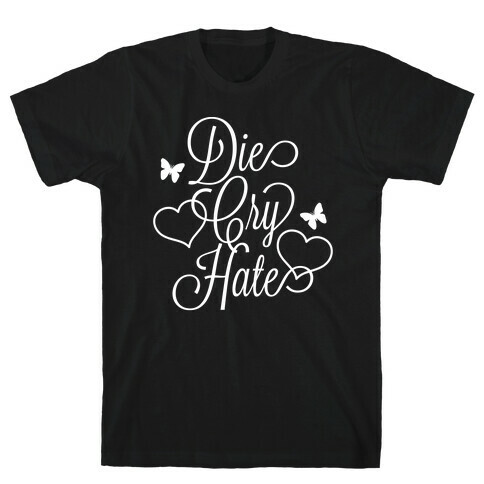 Die, Cry, Hate Parody T-Shirt